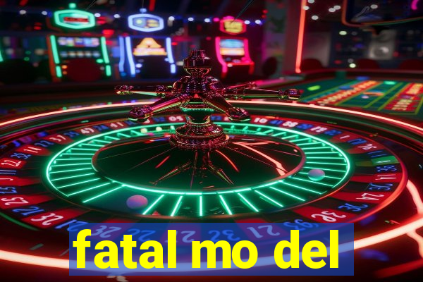 fatal mo del